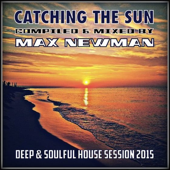 DJ MAX NEWMAN- CATCHING THE SUN (Deep & Soulful House Session)