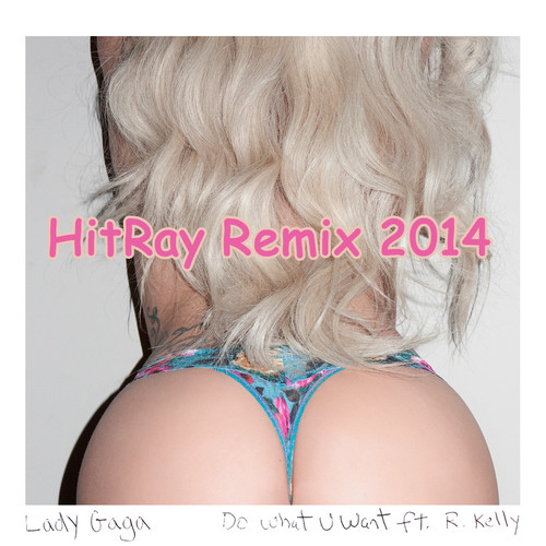 Lady Gaga feat. R. Kelly - Do What U Want (HitRay Remix) episode artwork