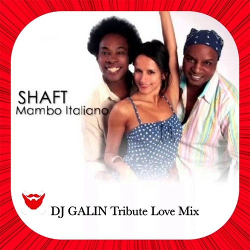 Shaft - Mambo Italiano (DJ GALIN Tribute Love Radio Mix) episode artwork