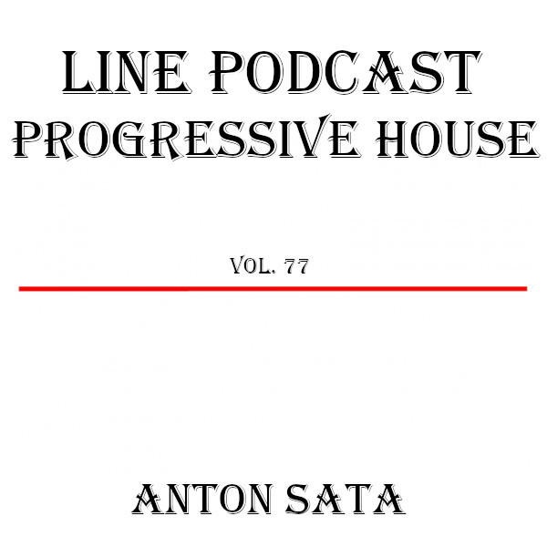 Anton Sata - Line Podcast. Episode 77 (Progressive House - July 2022) #77 episode artwork