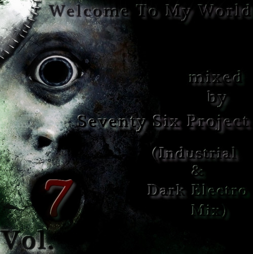 Welcome To My World Vol.7 mixed by Seventy Six Project (Industrial & Dark Electro Mix) episode artwork