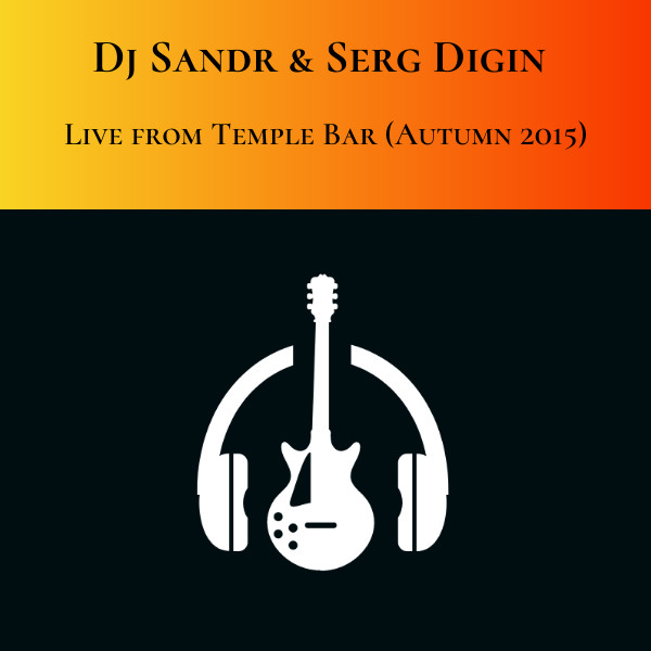 Dj Sandr & Serg Digin - Live from Temple Bar (Autumn 2015)