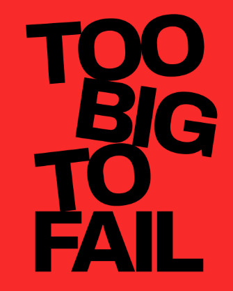 Too Big To Fail!