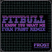 Pitbull - I Know You Want Me (Ivan Frost Remix) episode artwork