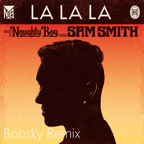 Naughty Boy feat. Sam Smith - La La La (Bobsky Remix) episode artwork
