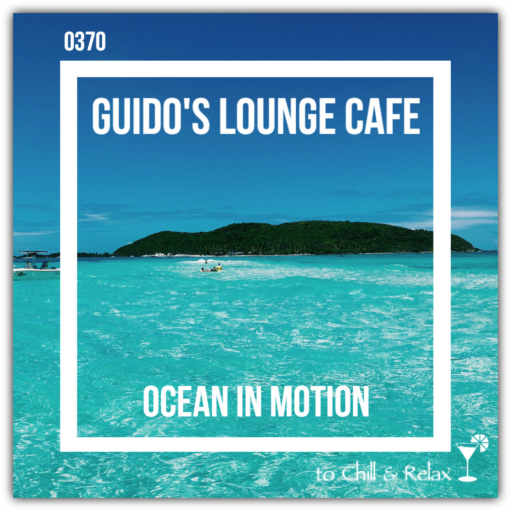 Guido's Lounge Cafe Broadcast 0370 Ocean In Motion (20190405) #370 episode artwork