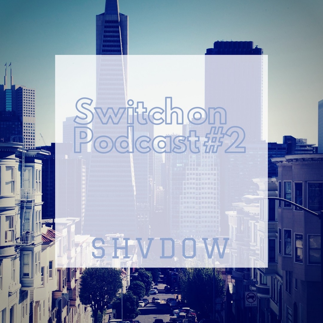 SHVDOW - Switch on Podcast #2