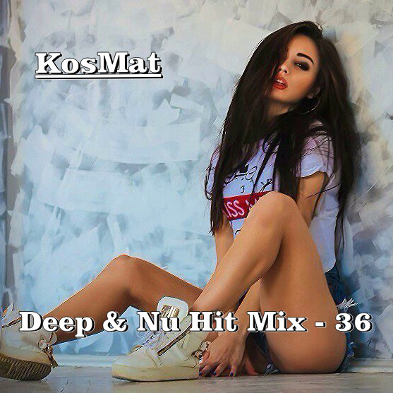 KosMat - Deep & Nu Hit Mix - 36*