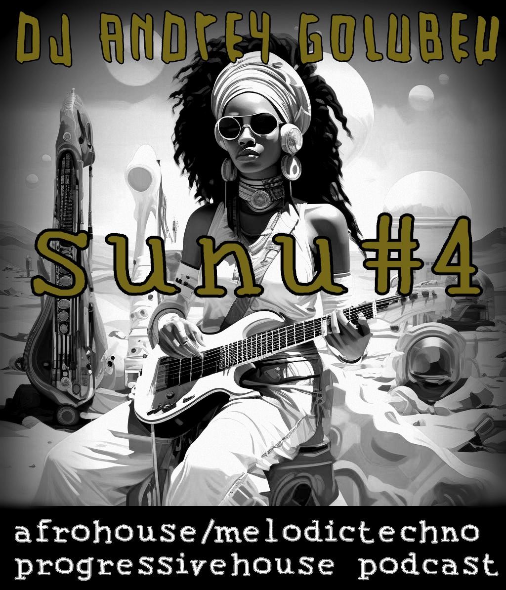 DJ Andrey Golubev -SuNu #4 (afrohouse & melody deep podcast)