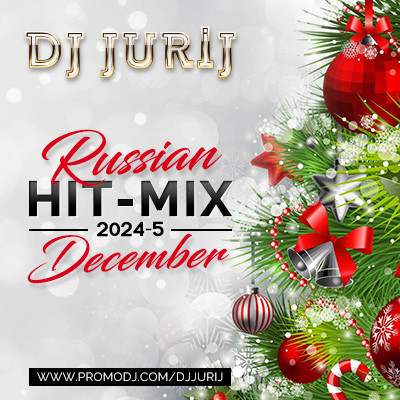 DJ JURIJ - RUSSIAN HIT-MIX - 2024-5 - DECEMBER