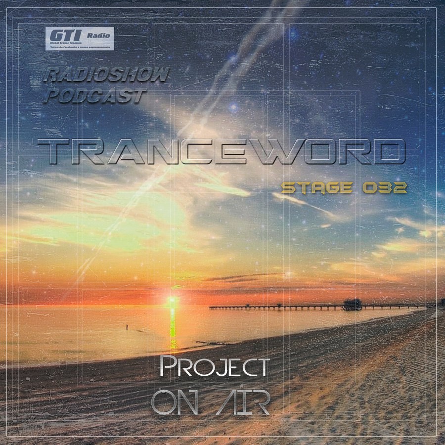 Project ON AIR - Trance Word 032 (March 2017) - podcast episode cover