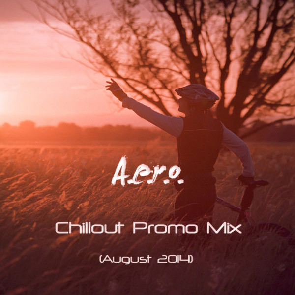 A.e.r.o. - Chillout Promo Mix (August 2014)