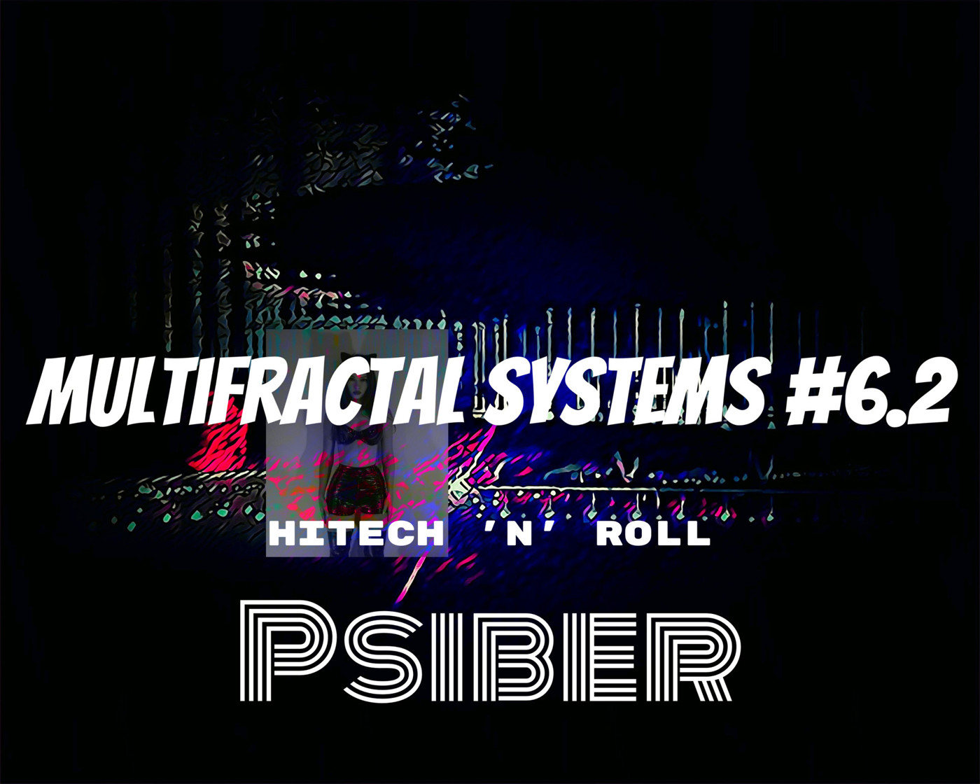 Psiber — Multifractal Systems #6.2 | HiTech 'n' Roll || (Hitech Psytrance)