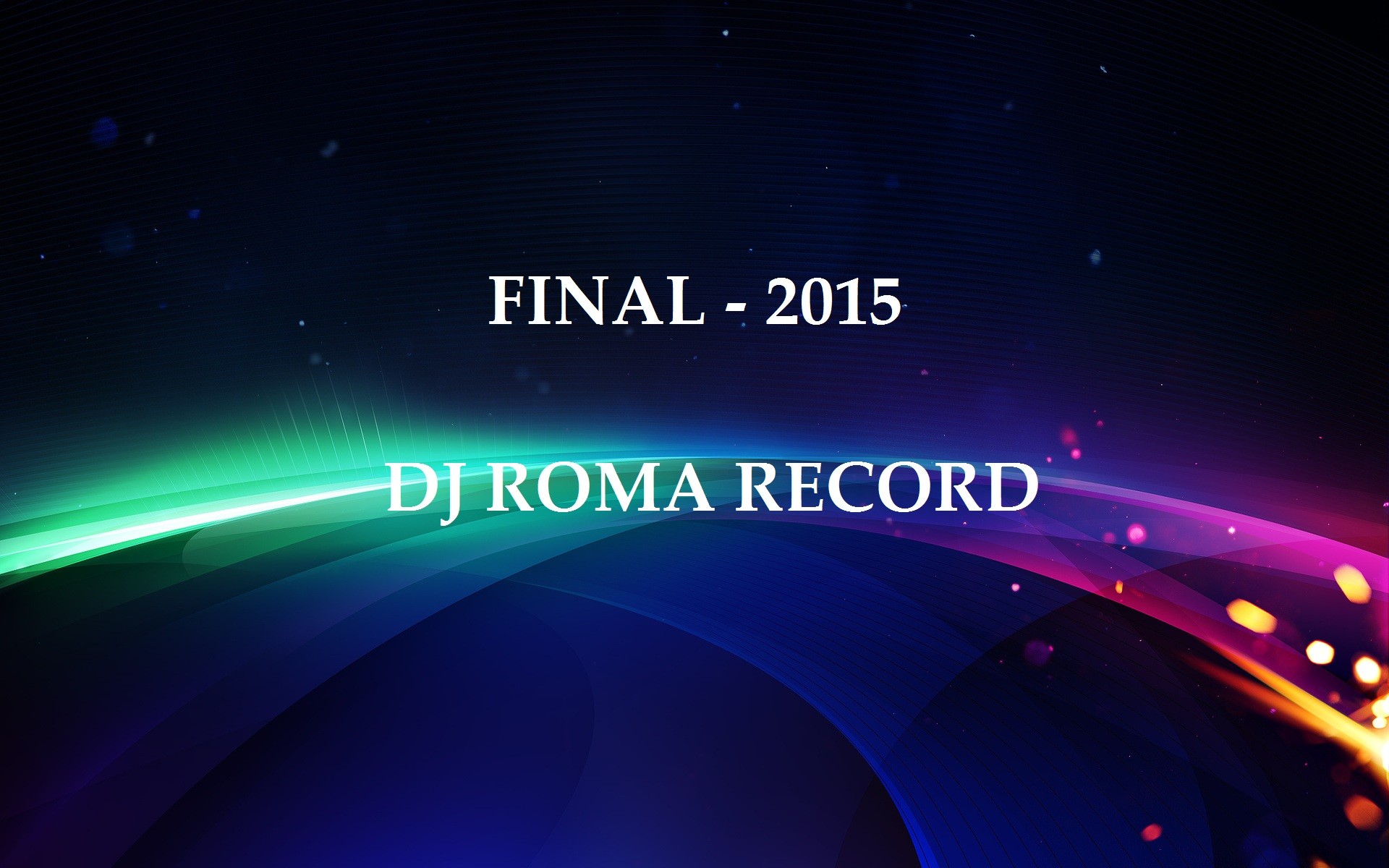 Dj Roma Record - Final 2015 – Dj Roma Record