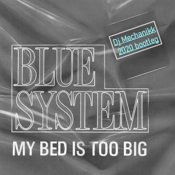 Blue System My Bed Is Too Big (djmechanikk 2k20 bootleg) Dj Mechanikk (GoldenSun Music)