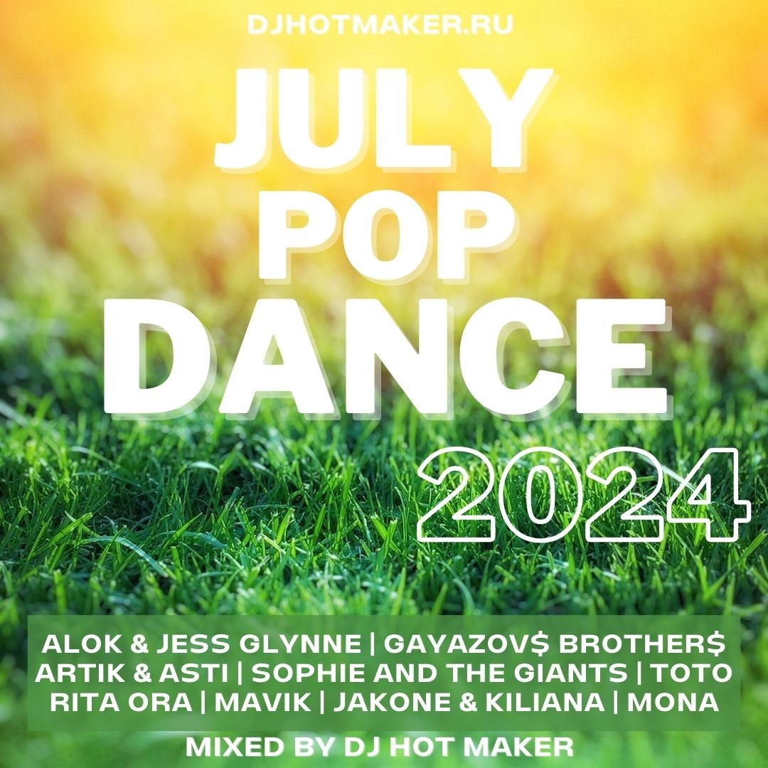 DJ HOT MAKER - JULY 2024 POP DANCE PROMO