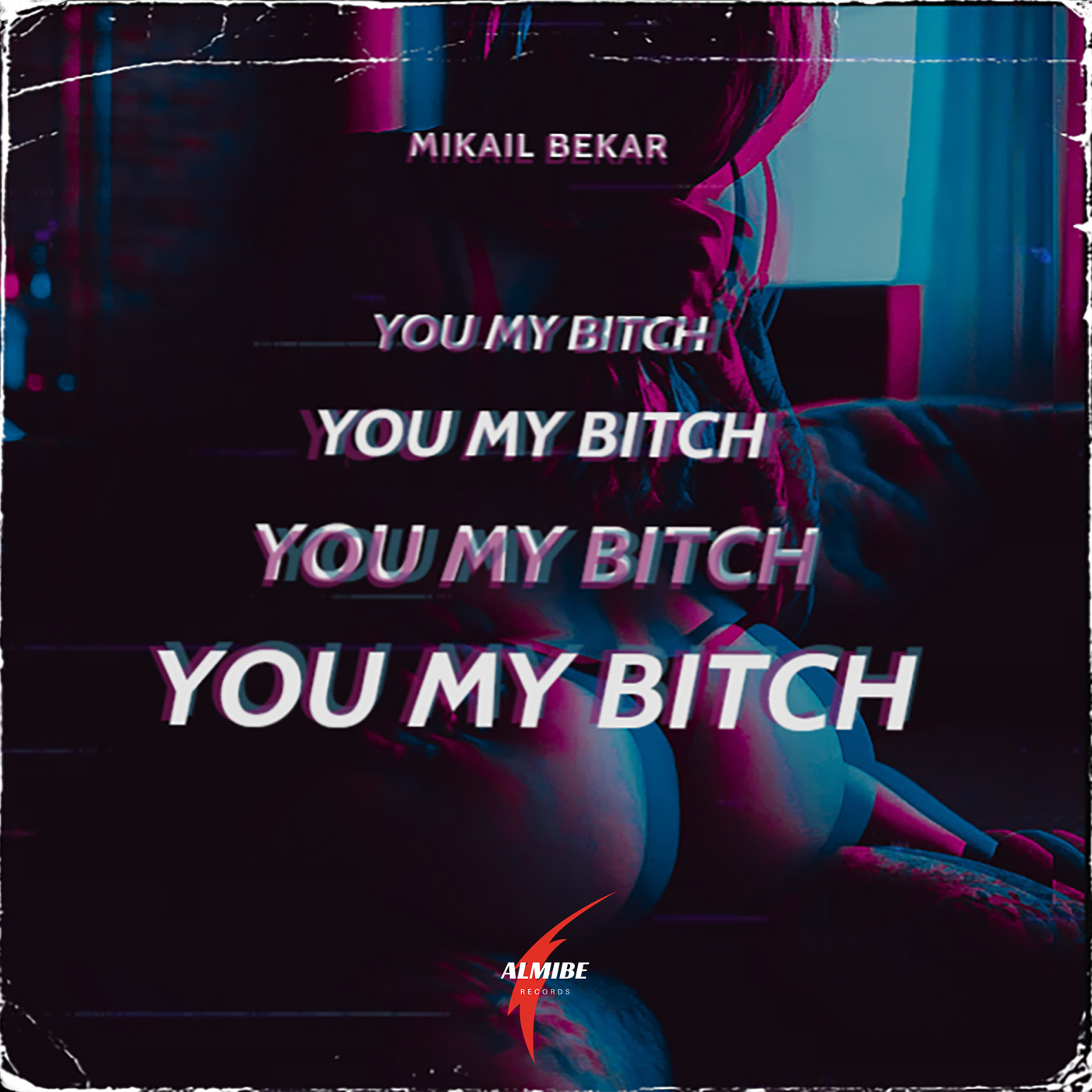 Mikail Bekar - You My Bitch