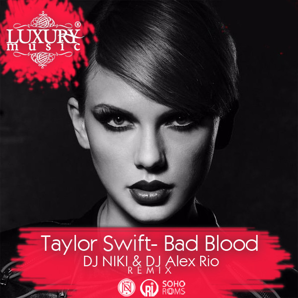 Тейлор свифт bad. Тейлор Свифт Bad Blood. Диджей Блуд. DJ Alex Rio. Песня Bad Blood Taylor Swift.