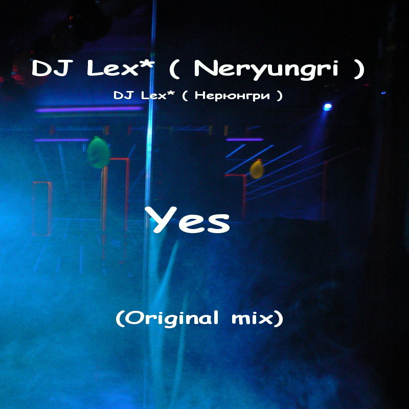 DJ Lex* ( Neryungri ) - Yes (Original mix) episode artwork