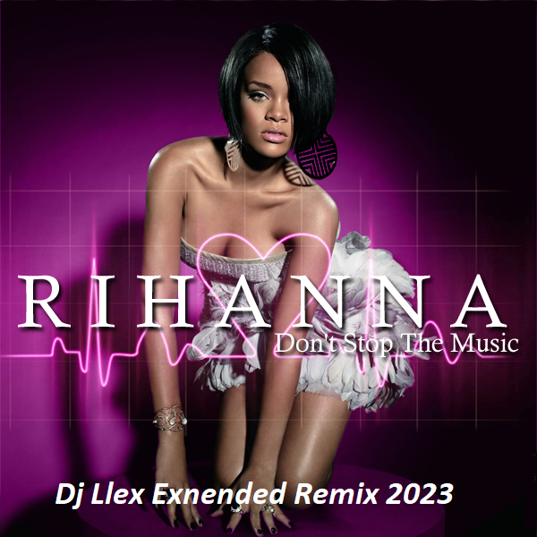 Rihanna Dont Stop The Music Dj Llex Exnended Remix 2023 Dj Llex