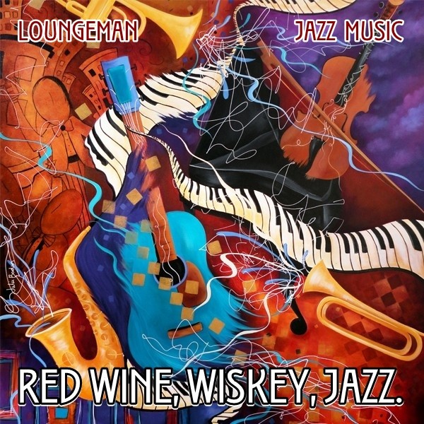 Red wine, Wiskey, Jazz.