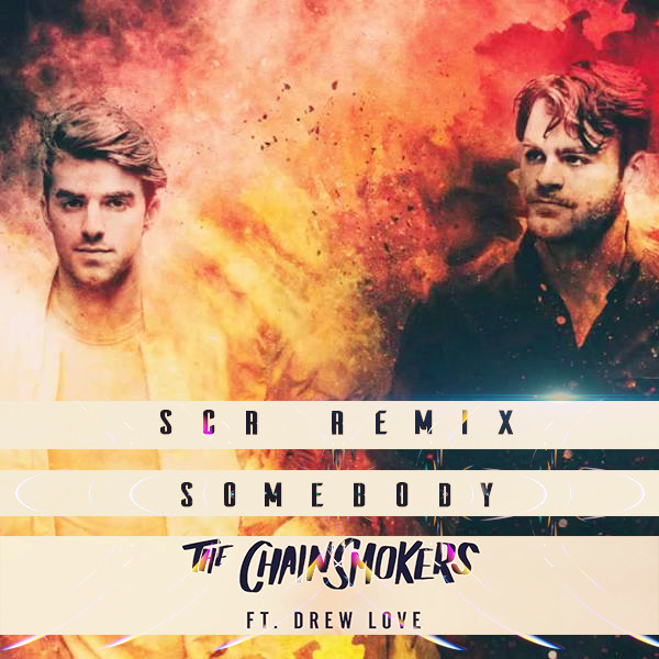 The Chainsmokers Drew Love - Somebody (SCR Remix)