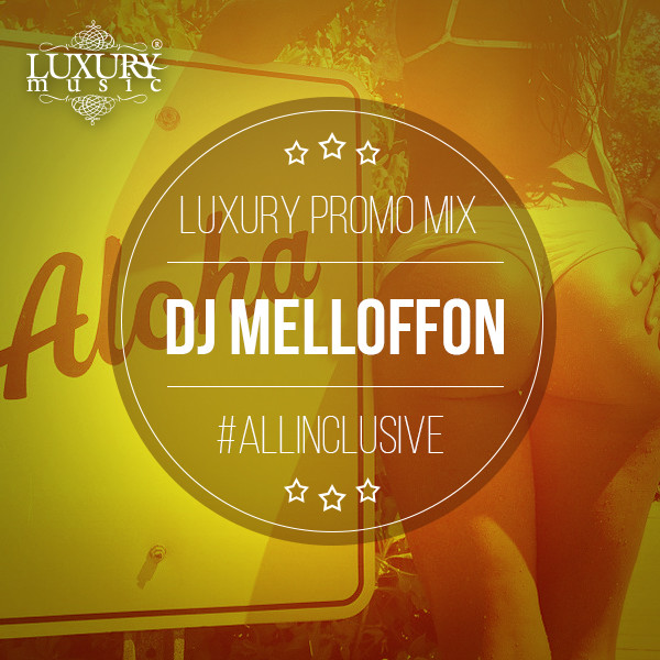 DJ Melloffon - #ALLINCLUSIVE (Luxury Promo Mix 2014)