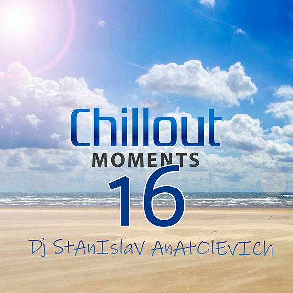 Dj StAnIslaV AnAtOlEvICh-Chillout Moments 16 2026