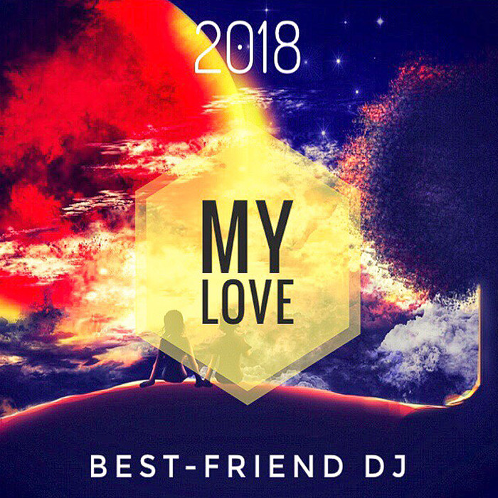 Best-Friend DJ - My Love 2018 episode artwork