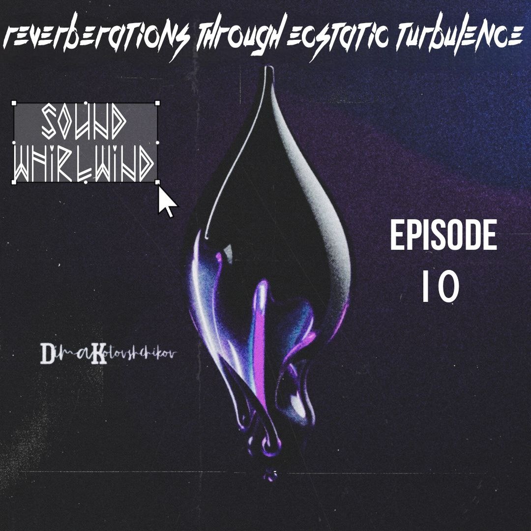 dimakotovshchikov - Reverberations Through Ecstatic Turbulence #10 dimakotovshchikov - Reverberations Through Ecstatic Turbulence #10