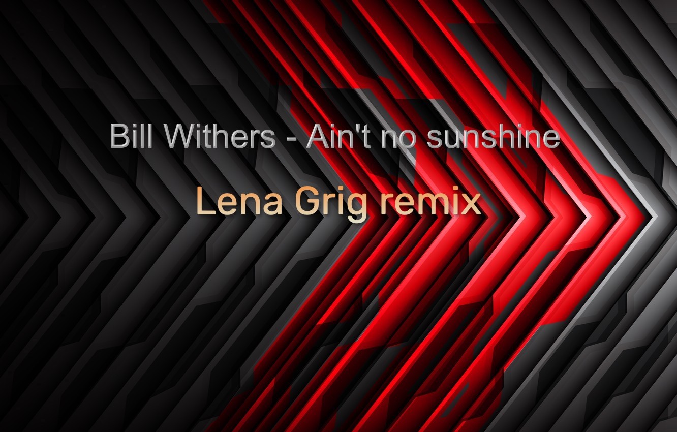 Bill Withers - Ain't no sunshine [Lena Grig vocal remix] episode artwork