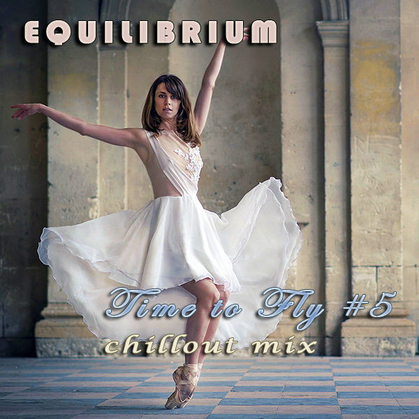 Equilibrium (CJ) - Time to Fly #5 [Chillout Mix]