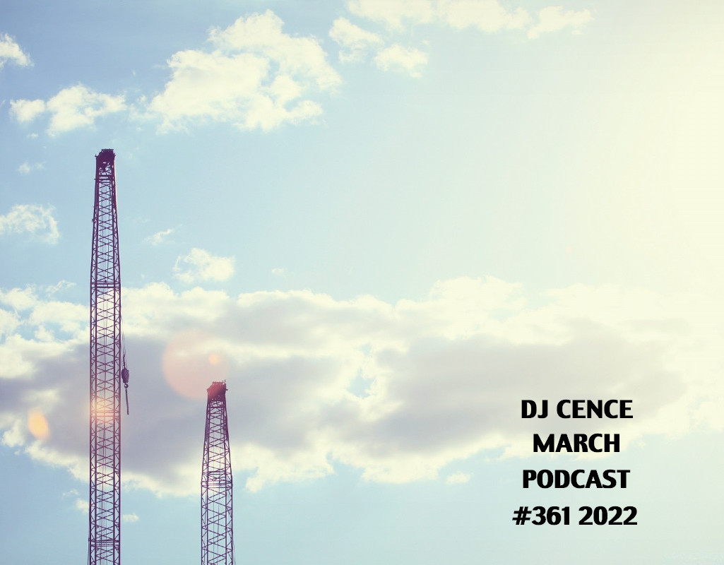 DJ CENCE MARCH PODCAST #361 #2022