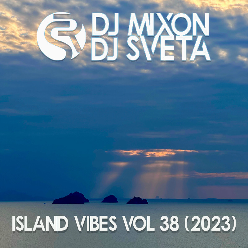 Dj Mixon and Dj Sveta - Island Vibes vol 38 (2023)