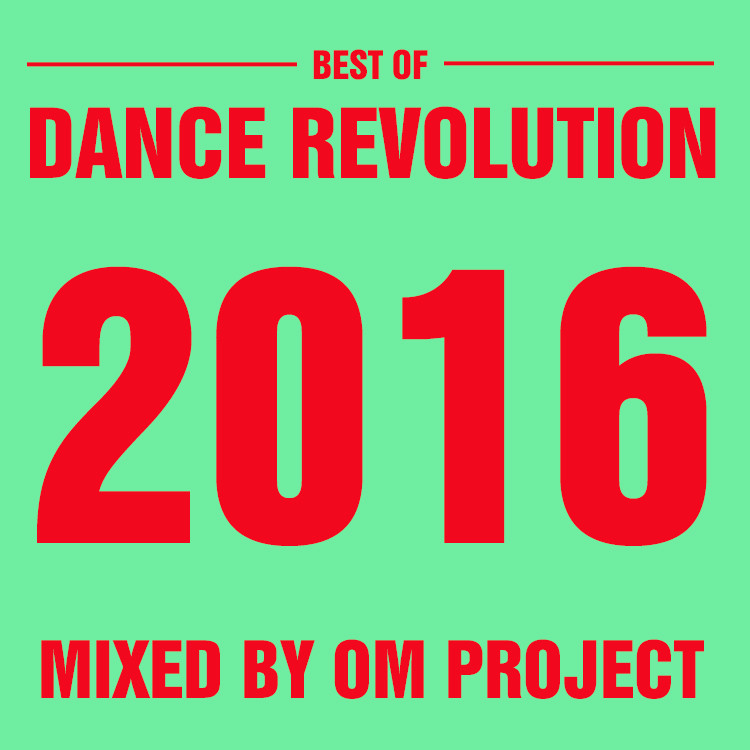 OM Project - Best Of Dance Revolution 2016 Yearmix