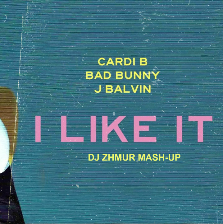 Cardi B Bad Bunny J Balvin I Like It Dj Zhmur Mash Up