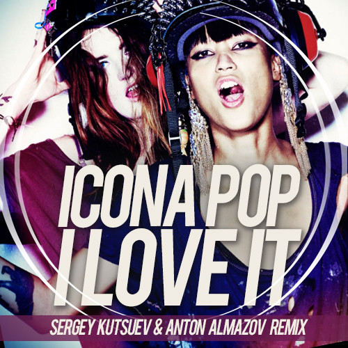 Icona Pop - I Love It (Sergey Kutsuev & Anton Almazov Remix) episode artwork