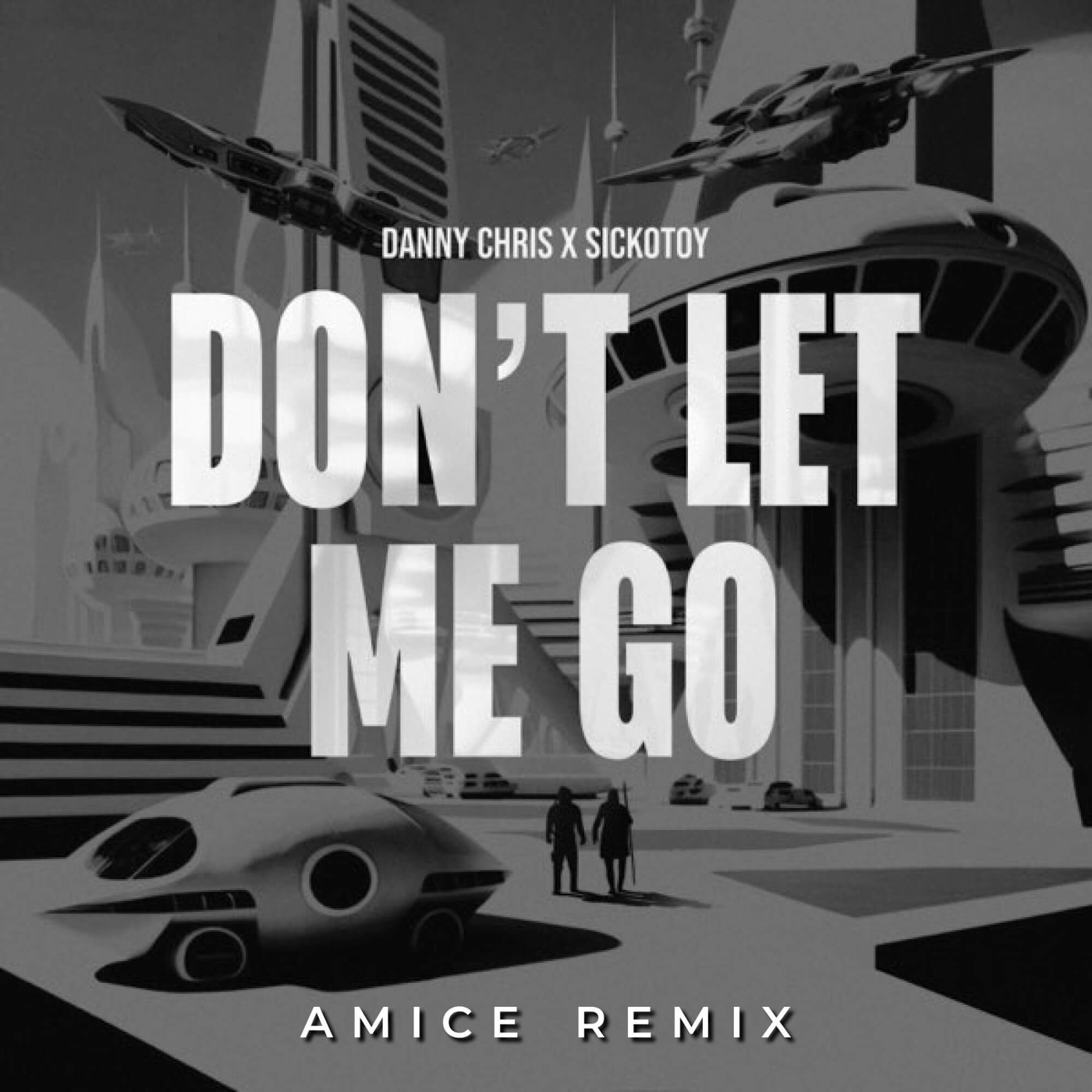 Danny Chris x SICKOTOY - Don’t let me go (Amice Remix)