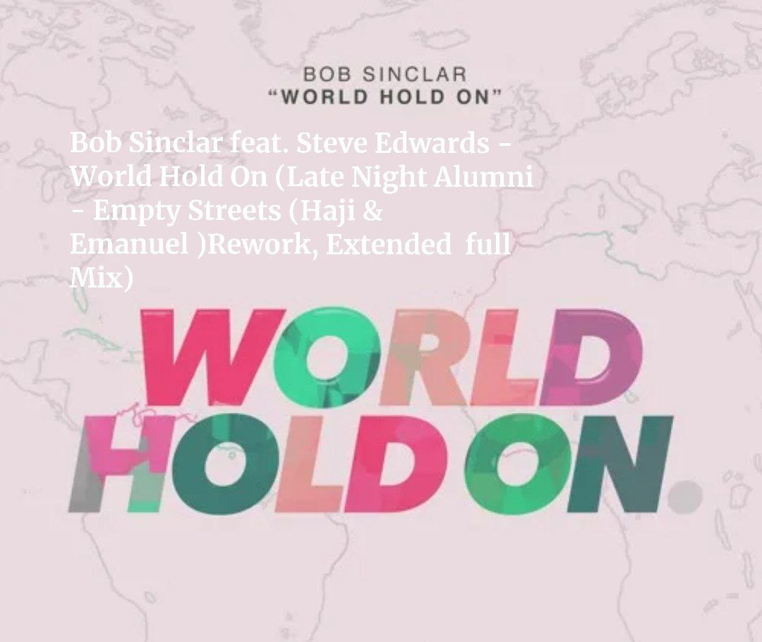 Bob Sinclar feat. Steve Edwards - World Hold On (Late Night Alumni - Empty Streets (Haji & Emanuel )Rework, Extended Full Mix)