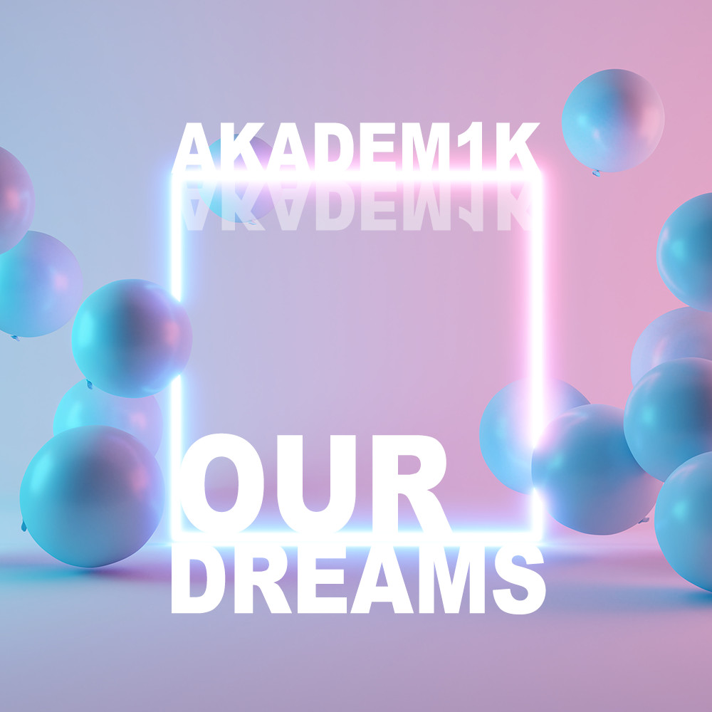 AKADEM1K - Our Dreams