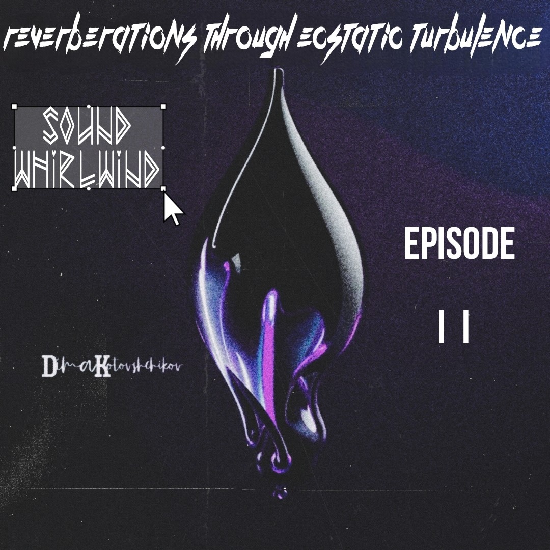 dimakotovshchikov - Reverberations Through Ecstatic Turbulence #11