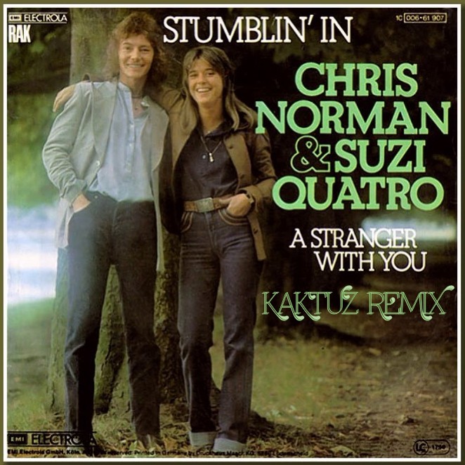Chris Norman & Suzi Quatro - Stumblin'in (KaktuZ RemiX) – KaktuZ