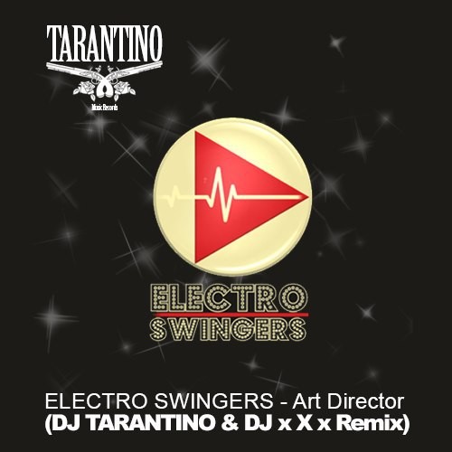 ELECTRO SWINGERS - Art Director (Dj TARANTINO & DJ x X x Remix) episode artwork