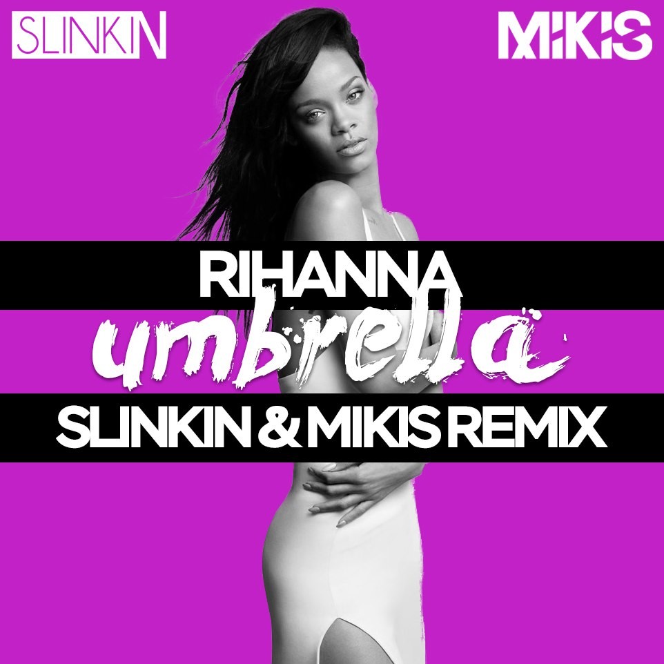 Rihanna - Umbrella (SLINKIN & MIKIS Remix)