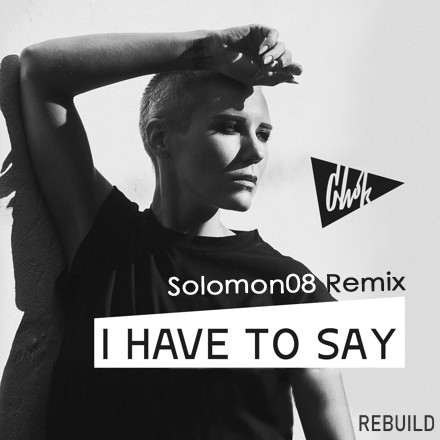 Chok - I have to say (Solomon08 Remix) [REBUILD] episode artwork