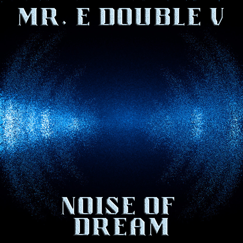 Mr. E Double V - Noise of Dream `2021