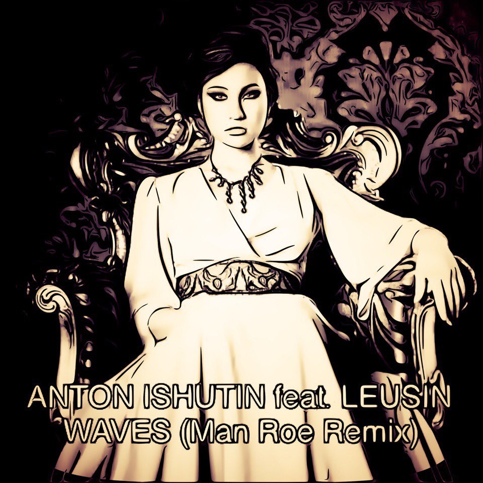 Anton Ishutin feat Leusin - Waves (Man Roe Remix)