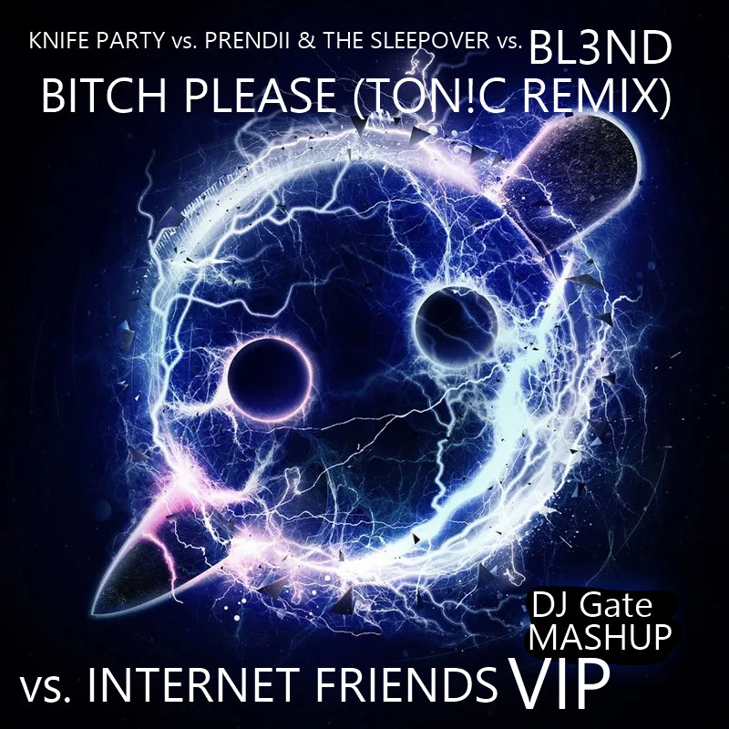 Knife Party vs. Prendii & The Sleepover vs. BL3ND - Bitch Please (Ton!c Remix) vs. Internet Friends VIP (DJ Gate Mashup) (2025) Knife Party vs. Prendii & The Sleepover vs. BL3ND - Bitch Please (Ton!c Remix) vs. Internet Friends VIP (DJ Gate Mashup) (2025)