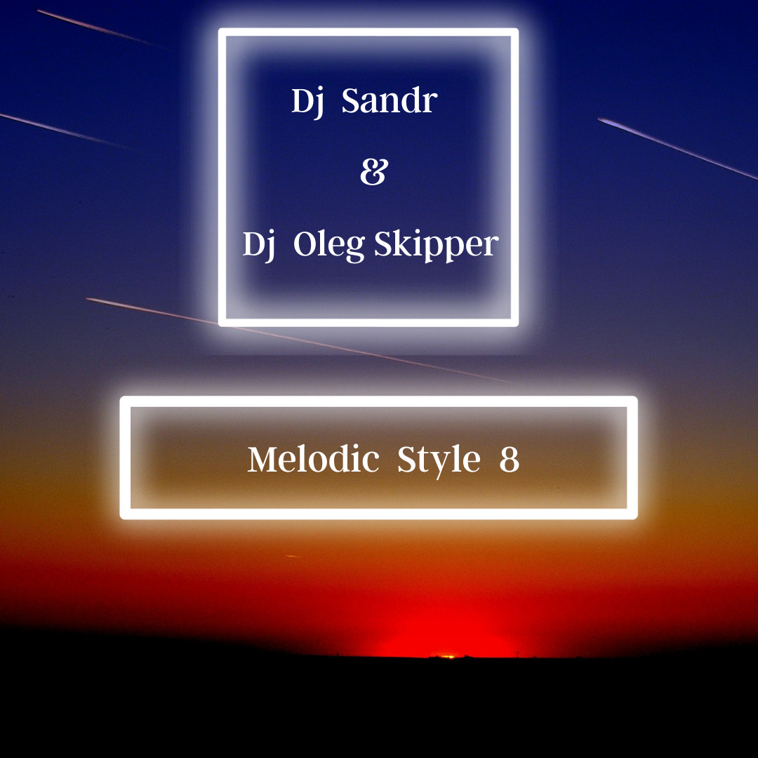 Dj Sandr & Dj Oleg Skipper - Melodic Style 8 (light version)