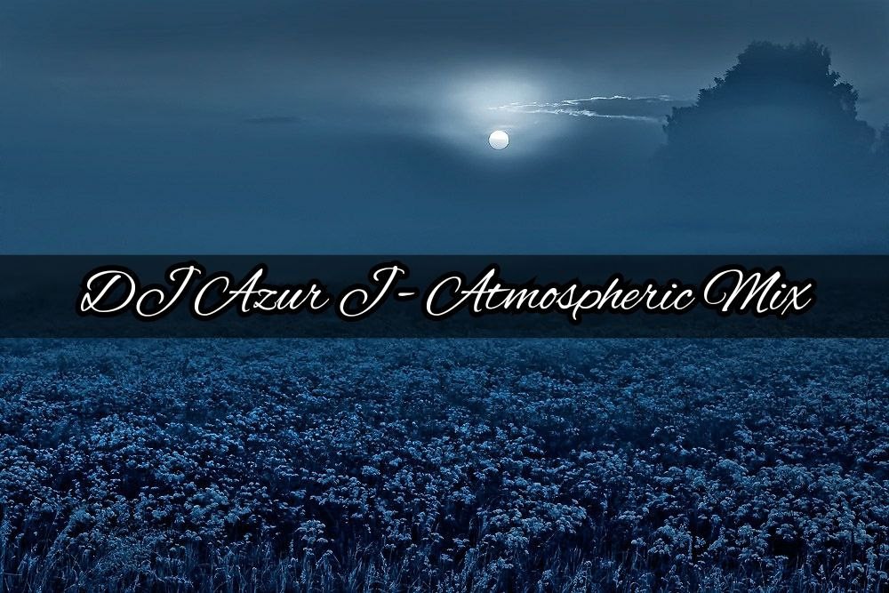 DJ Azur J - Atmospheric mix.